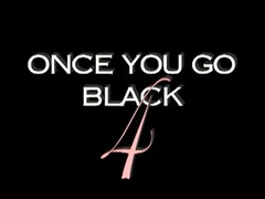 Once you go Black
